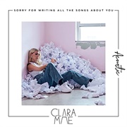 Sorry for Writing All the Songs About You - Clara Mae
