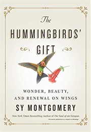 The Hummingbirds' Gift: Wonder, Beauty, and Renewal on Wings (Sy Montgomery)