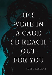 If I Were in a Cage I'd Reach Out for You (Adèle Barclay)
