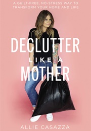Declutter Like a Mother (Allie Casazza)