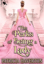The Perks of Being a Lady (Patricia Haverton)