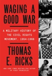 Waging a Good War: A Military History of the Civil Rights Movement, 1954-1968 (Thomas E. Ricks)