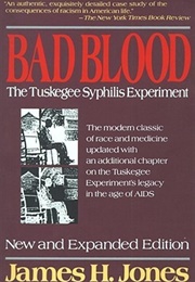 Bad Blood: The Tuskegee Syphilis Experiment (James H. Jones)