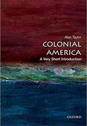 Colonial America: A Very Short History (Alan Taylor)