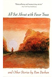 All Set About With Fever Trees (Pam Durban)