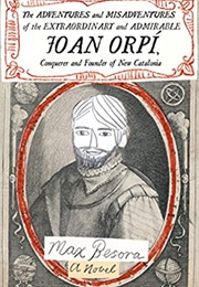 The Adventures and Misadventures of the Extraordinary and Admirable Joan Orpí, Conquistador and Foun (Max Besora)
