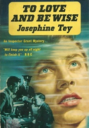 To Love and Be Wise (Josephine Tey)