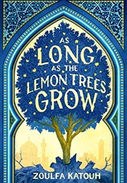 As Long as the Lemon Trees Grow (Zoulfa Katouh)