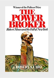 The Power Broker: Robert Moses and the Fall of New York (Robert A. Caro)