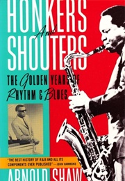 Honkers and Shouters: The Golden Years of Rhythm and Blues (Arnold Shaw)