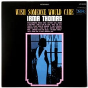 Wish Someone Would Care - Irma Thomas