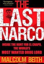 The Last Narco: Inside the Hunt for El Chapo, the World's Most Wanted Drug Lord (Malcolm Beith)