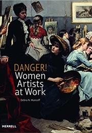 Danger! Women Artists at Work (Debra N. Mancoff)