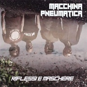 MacChina Pneumatica - Riflessi E Maschere