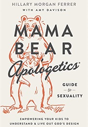 Mama Bear Apologetics Guide to Sexuality (Hillary Morgan Ferrer and Amy Davison)