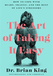 The Art of Taking It Easy (Dr. Brian King)