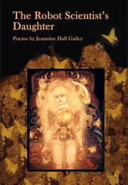 The Robot Scientist's Daughter (Jeannine Hall Gailey)