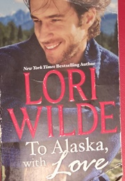 To Alaska, With Love (Lori Wilde)