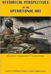Historical Perspectives of the Operational Art (Michael D. Krause)