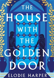 The House With the Golden Door (Elodie Harper)