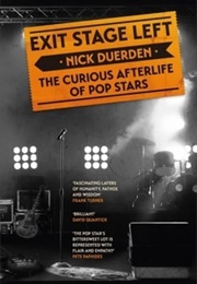 Exit Stage Left: The Curious Afterlife of Pop Stars (Nick Duerden)