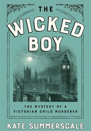 The Wicked Boy: The Mystery of a Victorian Child Murderer (Kate Summerscale)