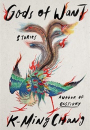 Gods of Want: Stories (K-Ming Chang)