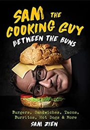 Sam the Cooking Guy: Between the Buns (Sam Zien)