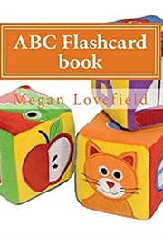 Abc Flashcard Book:  Learning Made Easy for Kids Ages 2-5 Year Old's (Megan Lovefield)