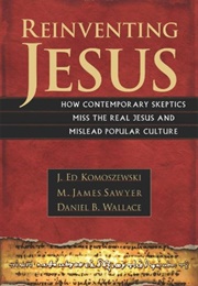Reinventing Jesus (J.E. Komoszewski, M.J. Sawyer, Daniel B. Wallace)