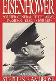 Eisenhower: Soldier, General of the Army, President-Elect (Stephen Ambrose)