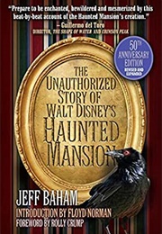 The Unauthorized Story of Walt Disney's Haunted Mansion (Jeff Baham)