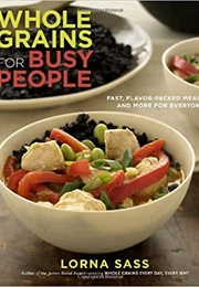 Whole Grains for Busy People (Lorna J. Sass)