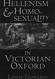 Hellenism & Homosexuality in Victorian Oxford (Linda Dowling)