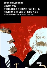 How to Philosophize With a Hammer and Sickle: Nietzsche and Marx for the 21st-Century Left (Jonas Čeika)