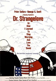 Dr. Strangelove Or: How I Learned to Stop Worrying and Love the Bomb (1964)