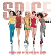 Never Give Up on the Good Times - Spice Girls
