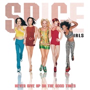 Never Give Up on the Good Times - Spice Girls