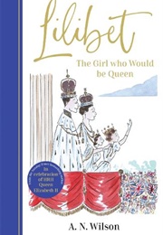 Lilibet: The Girl Who Would Be Queen (A.N.Wilson)