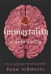 Immortality: A Love Story (Dana Schwartz)