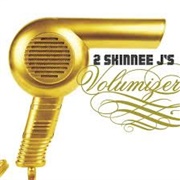 2 Skinnee J's-Volumizer
