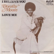 I Believe You .. Dorothy Moore