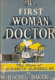 The First Woman Doctor, the Story of Elizabeth Blackwell MD (Rachel Baker)