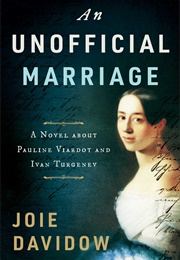 An Unofficial Marriage: A Novel About Pauline Viardot and Ivan Turgenev (Joie Davidow)