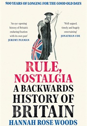 Rule, Nostalgia: A Backwards History of Britain (Hannah Rose Woods)