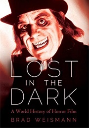Lost in the Dark: A World History of Horror Film (Brad Weismann)