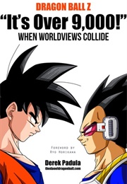 Dragon Ball Z 'It's Over 9,000!' When Worldviews Collide (Derek Padula)
