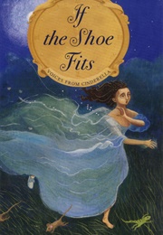 If the Shoe Fits: Voices From Cinderella (Laura Whipple)
