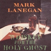 Whiskey for the Holy Ghost - Mark Lanegan