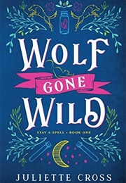 Wolf Gone Wild (Stay a Spell, #1) (Juliette Cross)